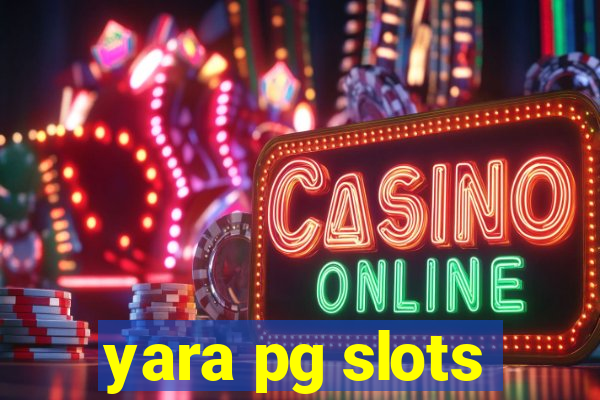 yara pg slots